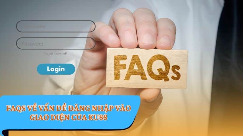 Đăng nhập KU88 - FAQs