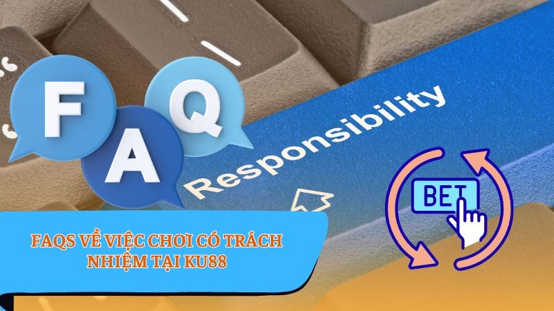 Chơi có trách nhiệm - FAQs